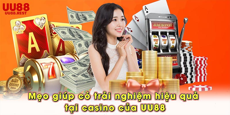 Mẹo giúp có trải nghiệm hiệu quả tại casino của UU88