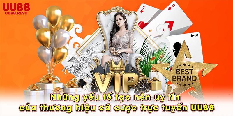 Những yếu tố tạo nên uy tín của thương hiệu cá cược trực tuyến UU88